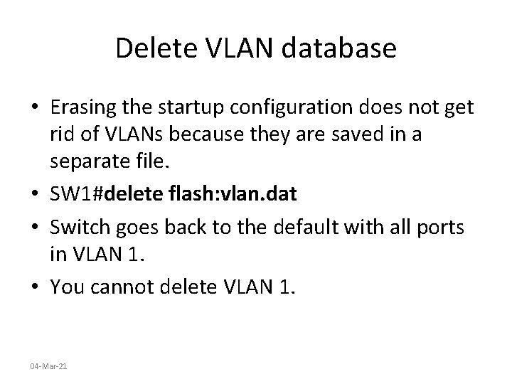 Delete VLAN database • Erasing the startup configuration does not get rid of VLANs