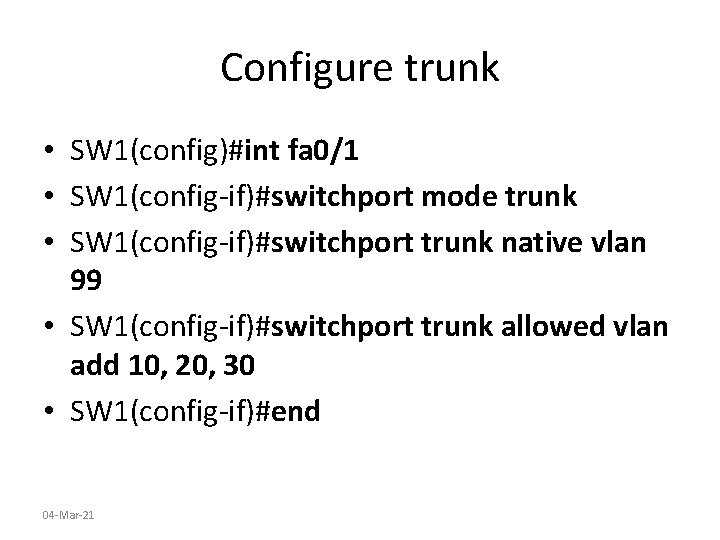 Configure trunk • SW 1(config)#int fa 0/1 • SW 1(config-if)#switchport mode trunk • SW