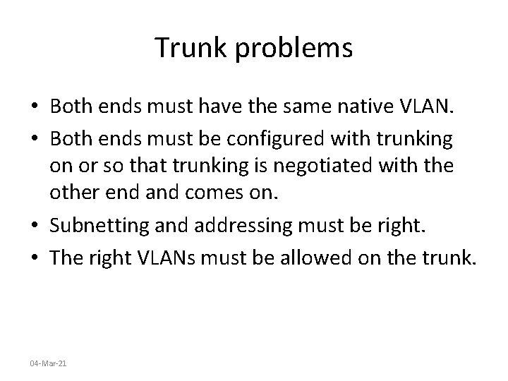 Trunk problems • Both ends must have the same native VLAN. • Both ends