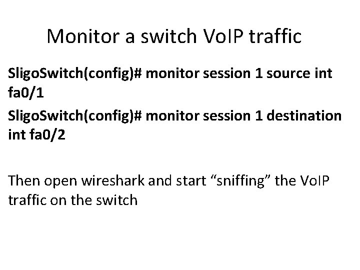 Monitor a switch Vo. IP traffic Sligo. Switch(config)# monitor session 1 source int fa
