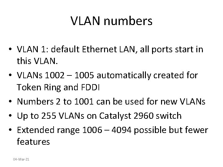 VLAN numbers • VLAN 1: default Ethernet LAN, all ports start in this VLAN.