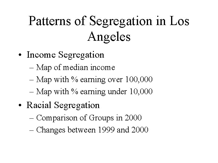 Patterns of Segregation in Los Angeles • Income Segregation – Map of median income