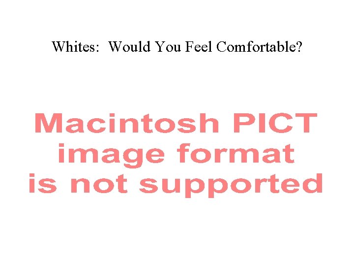 Whites: Would You Feel Comfortable? 