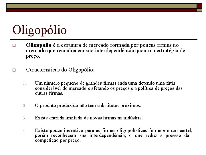 Oligopólio o Oligopólio é a estrutura de mercado formada por poucas firmas no mercado