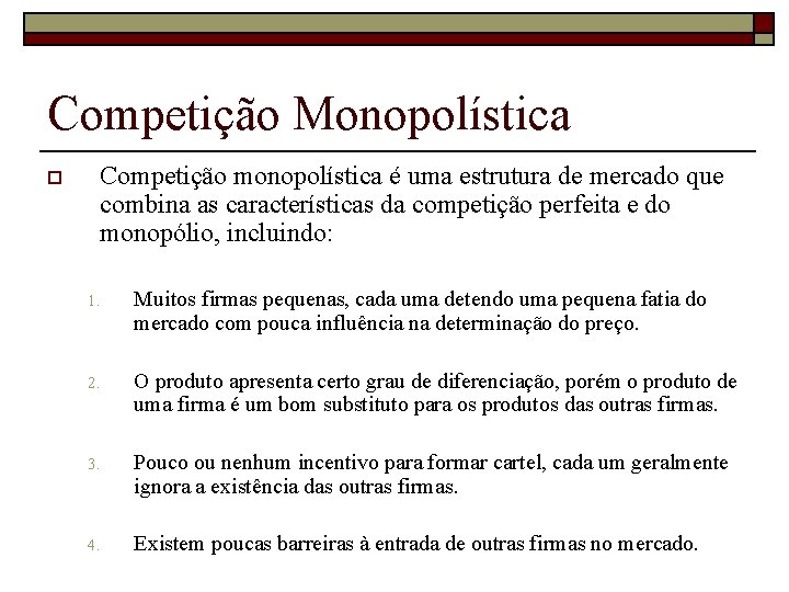 Competição Monopolística o Competição monopolística é uma estrutura de mercado que combina as características