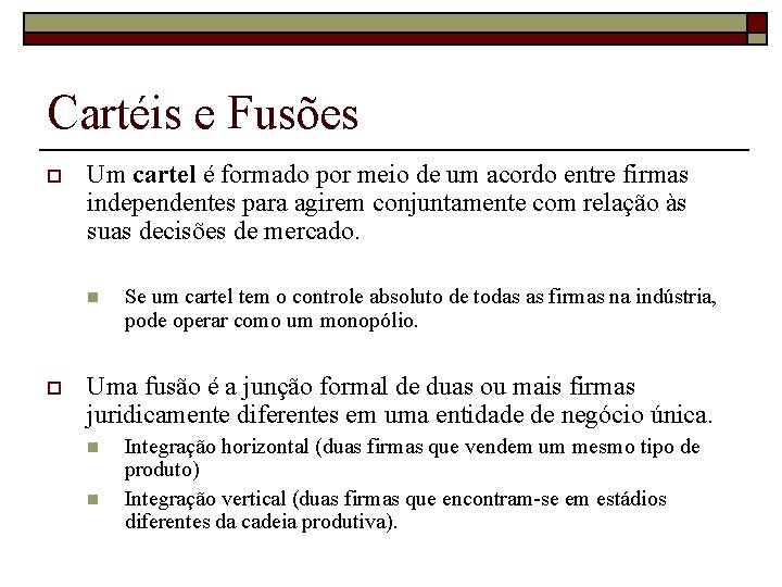 Cartéis e Fusões o Um cartel é formado por meio de um acordo entre
