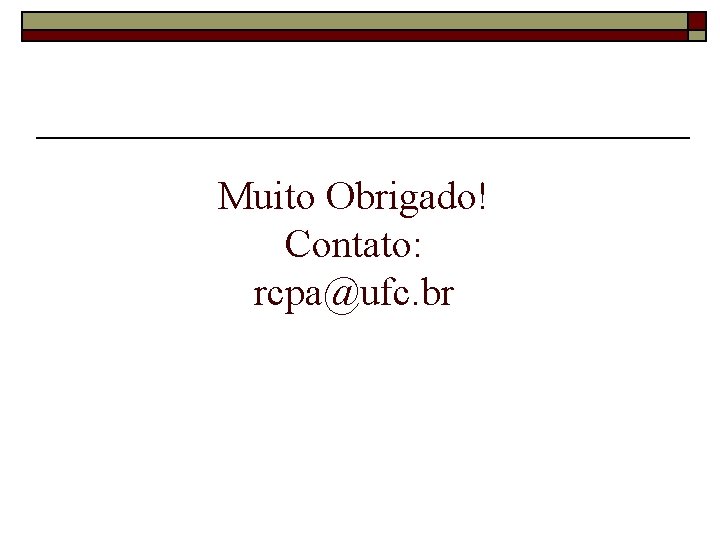 Muito Obrigado! Contato: rcpa@ufc. br 