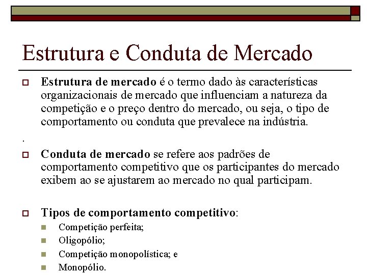 Estrutura e Conduta de Mercado o Estrutura de mercado é o termo dado às