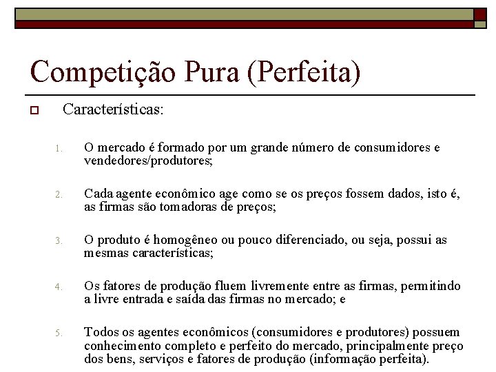 Competição Pura (Perfeita) o Características: 1. O mercado é formado por um grande número