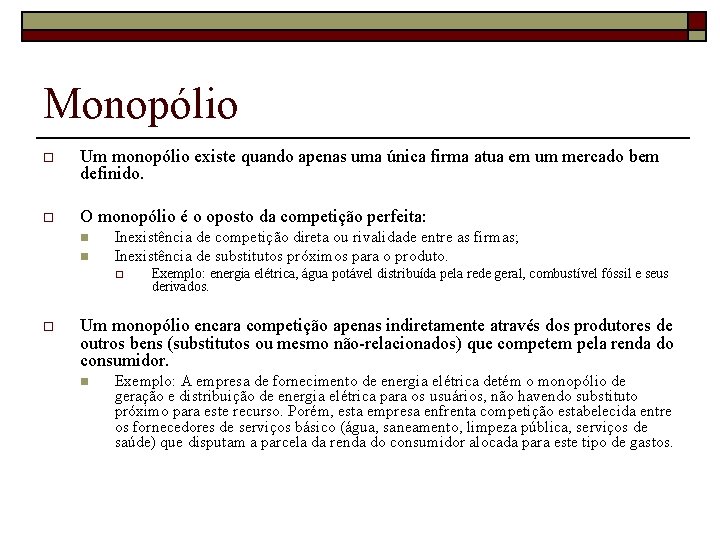 Monopólio o Um monopólio existe quando apenas uma única firma atua em um mercado