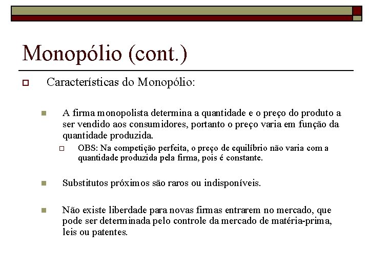 Monopólio (cont. ) o Características do Monopólio: n A firma monopolista determina a quantidade