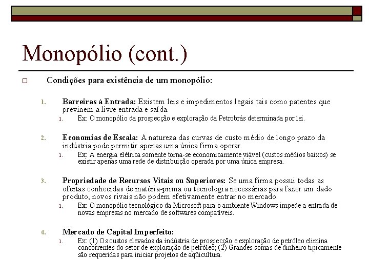 Monopólio (cont. ) Condições para existência de um monopólio: o Barreiras à Entrada: Existem