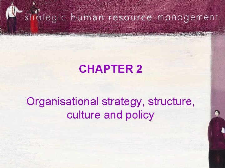 CHAPTER 2 Organisational strategy, structure, culture and policy 
