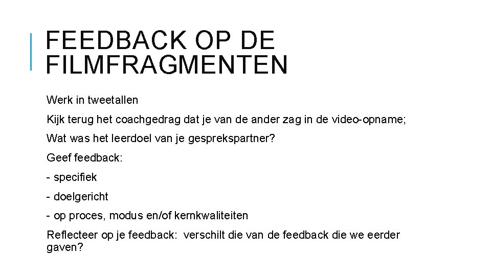 FEEDBACK OP DE FILMFRAGMENTEN Werk in tweetallen Kijk terug het coachgedrag dat je van