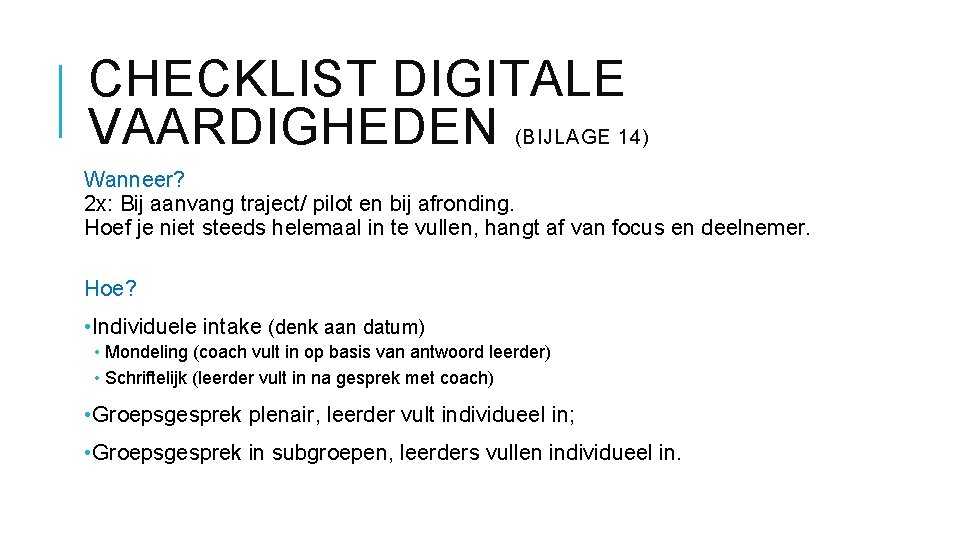 CHECKLIST DIGITALE VAARDIGHEDEN (BIJLAGE 14) Wanneer? 2 x: Bij aanvang traject/ pilot en bij