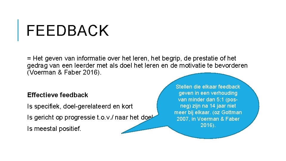 FEEDBACK = Het geven van informatie over het leren, het begrip, de prestatie of