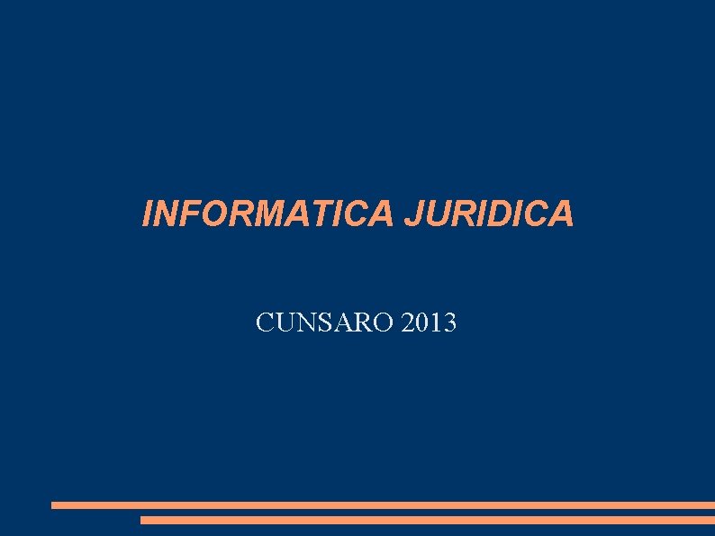 INFORMATICA JURIDICA CUNSARO 2013 INFORMATICA JURIDICA CUNSARO 2013