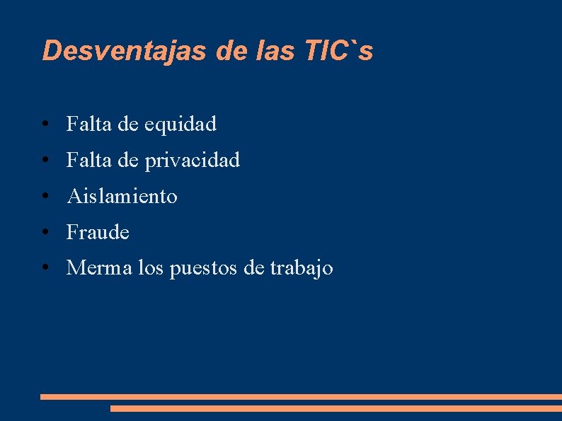 Desventajas de las TIC`s • Falta de equidad • Falta de privacidad • Aislamiento Desventajas de las TIC`s • Falta de equidad • Falta de privacidad • Aislamiento