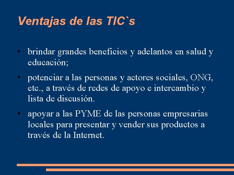 Ventajas de las TIC`s • brindar grandes beneficios y adelantos en salud y educación; Ventajas de las TIC`s • brindar grandes beneficios y adelantos en salud y educación;