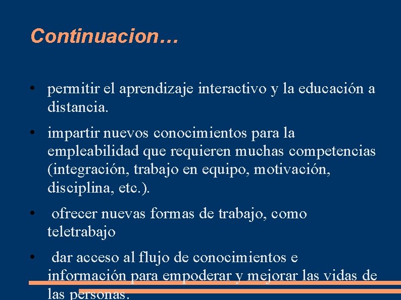 Continuacion… • permitir el aprendizaje interactivo y la educación a distancia. • impartir nuevos Continuacion… • permitir el aprendizaje interactivo y la educación a distancia. • impartir nuevos