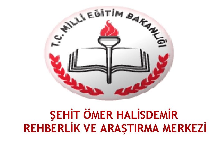 ŞEHİT ÖMER HALİSDEMİR REHBERLİK VE ARAŞTIRMA MERKEZİ 
