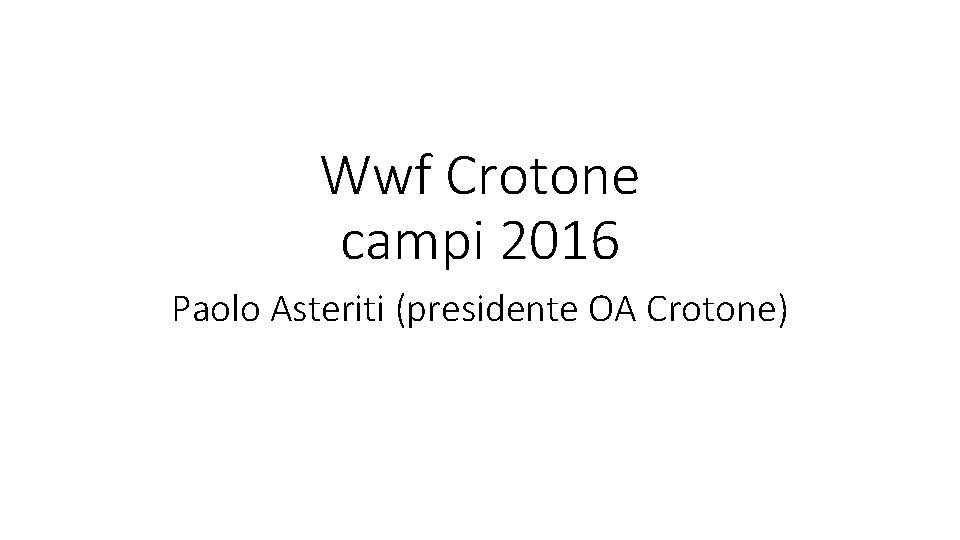 Wwf Crotone campi 2016 Paolo Asteriti (presidente OA Crotone) Wwf Crotone campi 2016 Paolo Asteriti (presidente OA Crotone)