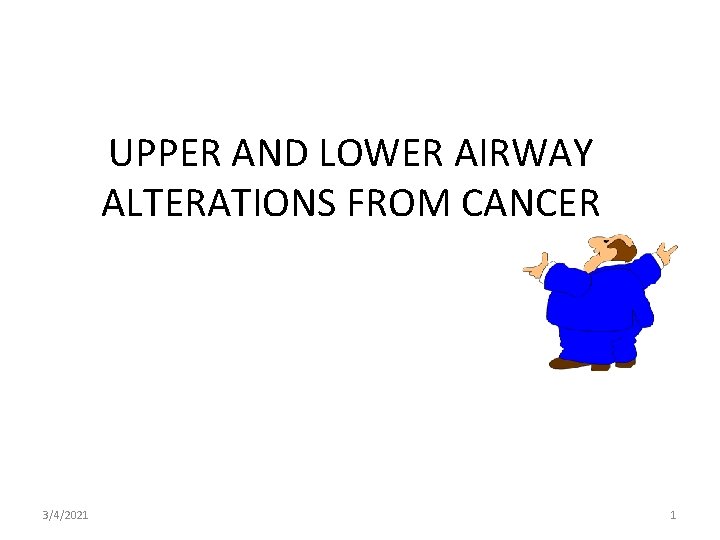 UPPER AND LOWER AIRWAY ALTERATIONS FROM CANCER 3/4/2021 1 