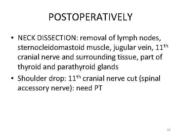 POSTOPERATIVELY • NECK DISSECTION: removal of lymph nodes, sternocleidomastoid muscle, jugular vein, 11 th