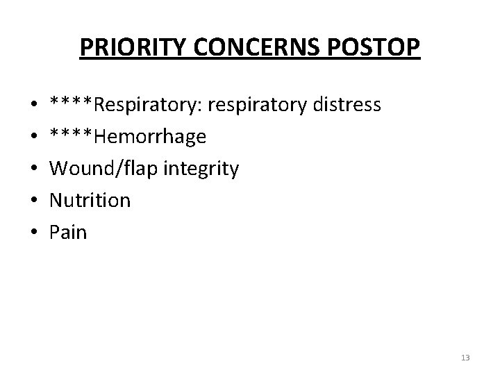 PRIORITY CONCERNS POSTOP • • • ****Respiratory: respiratory distress ****Hemorrhage Wound/flap integrity Nutrition Pain