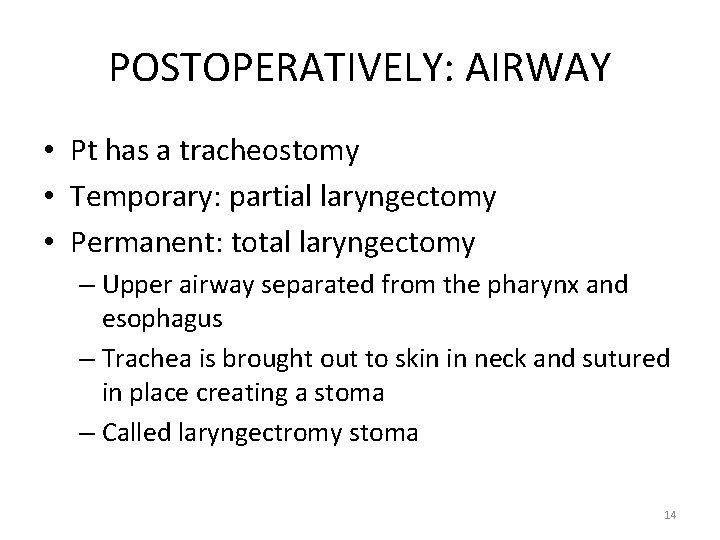 POSTOPERATIVELY: AIRWAY • Pt has a tracheostomy • Temporary: partial laryngectomy • Permanent: total