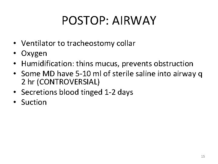 POSTOP: AIRWAY Ventilator to tracheostomy collar Oxygen Humidification: thins mucus, prevents obstruction Some MD