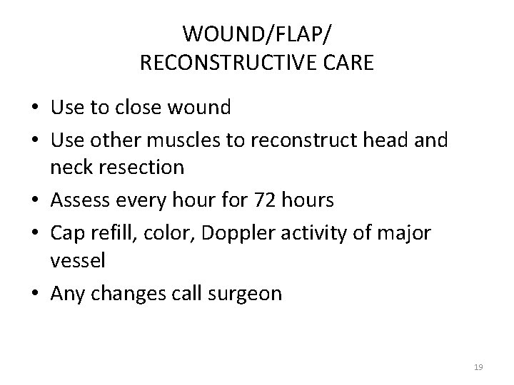 WOUND/FLAP/ RECONSTRUCTIVE CARE • Use to close wound • Use other muscles to reconstruct