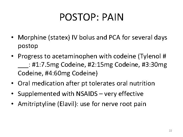 POSTOP: PAIN • Morphine (statex) IV bolus and PCA for several days postop •