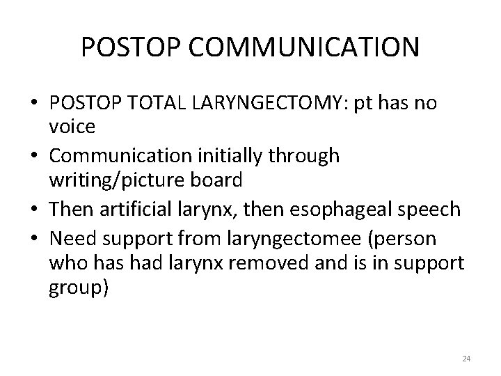 POSTOP COMMUNICATION • POSTOP TOTAL LARYNGECTOMY: pt has no voice • Communication initially through