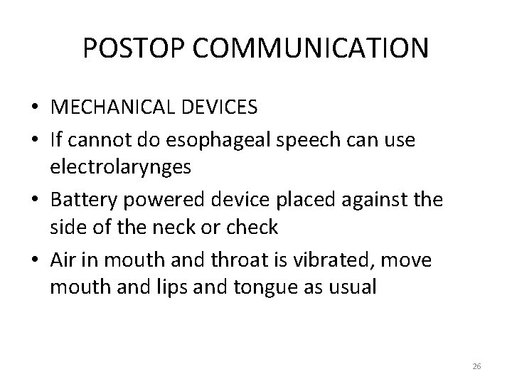 POSTOP COMMUNICATION • MECHANICAL DEVICES • If cannot do esophageal speech can use electrolarynges