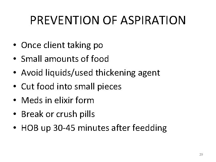 PREVENTION OF ASPIRATION • • Once client taking po Small amounts of food Avoid