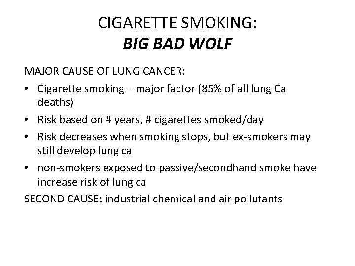 CIGARETTE SMOKING: BIG BAD WOLF MAJOR CAUSE OF LUNG CANCER: • Cigarette smoking –