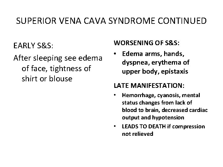 SUPERIOR VENA CAVA SYNDROME CONTINUED EARLY S&S: After sleeping see edema of face, tightness