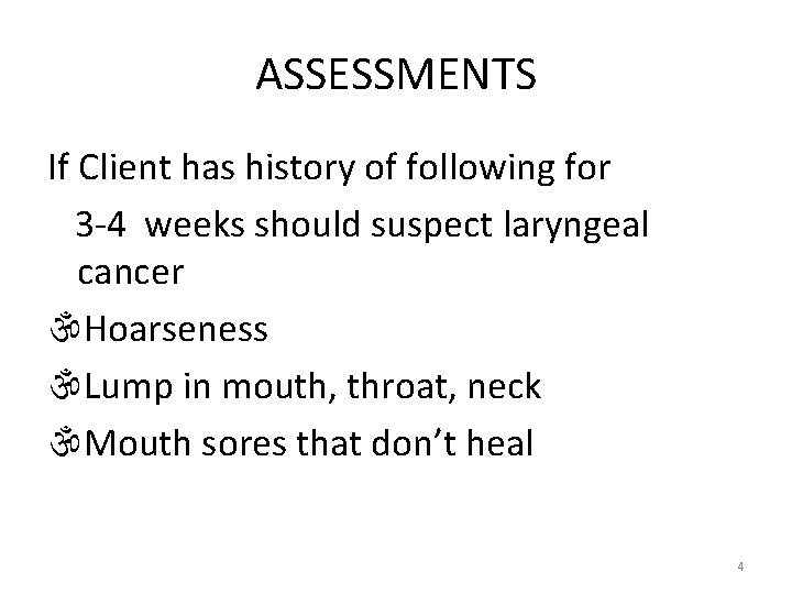 ASSESSMENTS If Client has history of following for 3 -4 weeks should suspect laryngeal