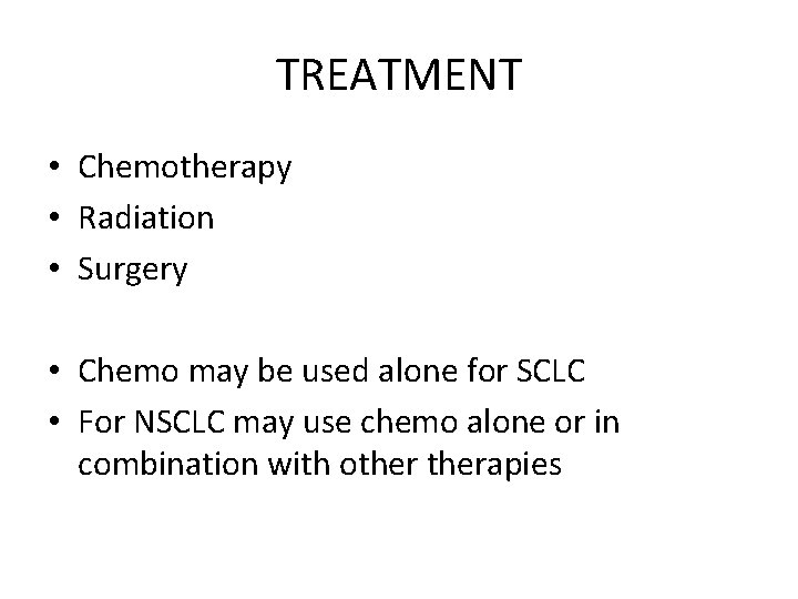 TREATMENT • Chemotherapy • Radiation • Surgery • Chemo may be used alone for