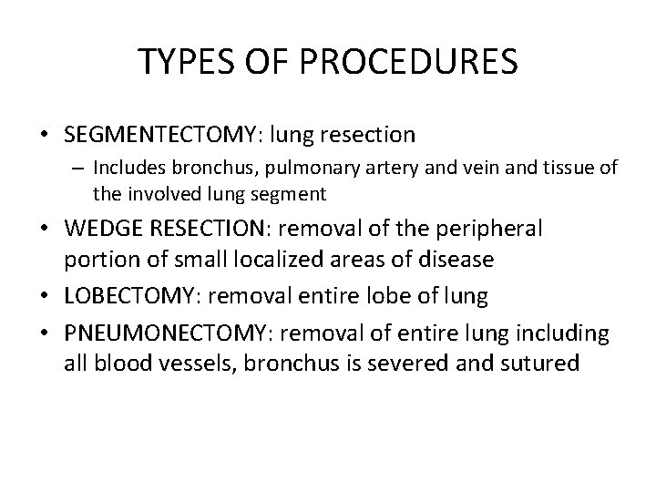 TYPES OF PROCEDURES • SEGMENTECTOMY: lung resection – Includes bronchus, pulmonary artery and vein