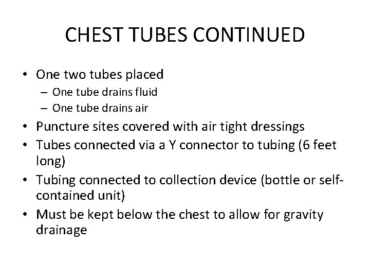 CHEST TUBES CONTINUED • One two tubes placed – One tube drains fluid –