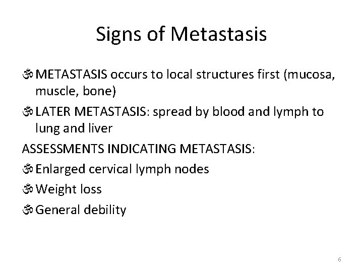 Signs of Metastasis  METASTASIS occurs to local structures first (mucosa, muscle, bone) 