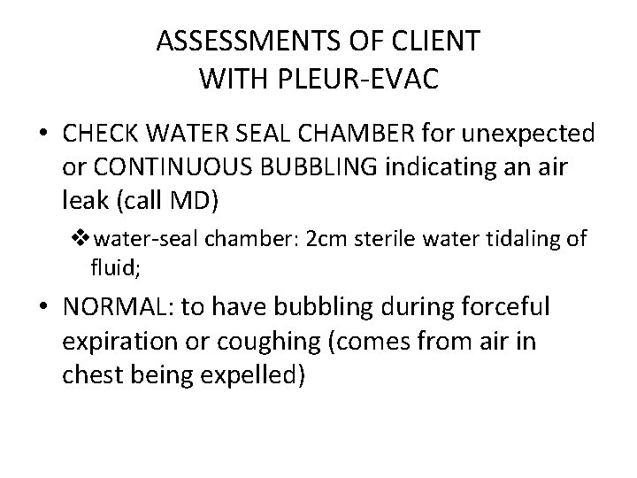 ASSESSMENTS OF CLIENT WITH PLEUR-EVAC • CHECK WATER SEAL CHAMBER for unexpected or CONTINUOUS