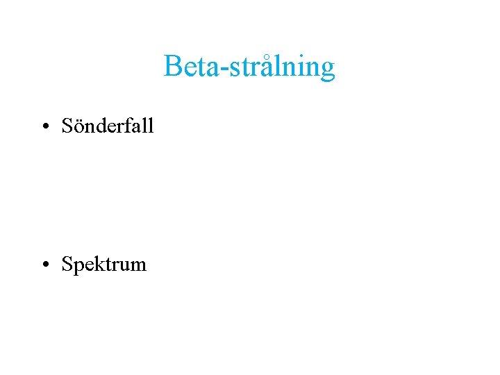 Beta-strålning • Sönderfall • Spektrum 