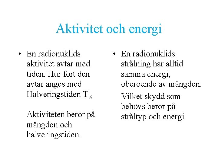 Aktivitet och energi • En radionuklids aktivitet avtar med tiden. Hur fort den avtar