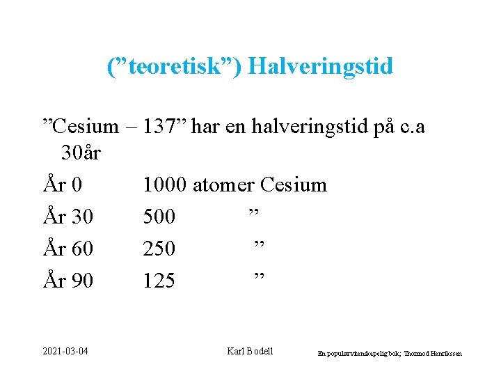 (”teoretisk”) Halveringstid ”Cesium – 137” har en halveringstid på c. a 30år År 0