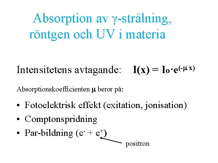  Absorption av -strålning, röntgen och UV i materia Intensitetens avtagande: I(x) = Io·e(-m