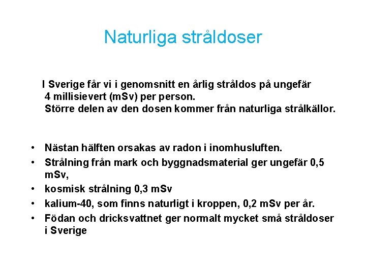 Naturliga stråldoser I Sverige får vi i genomsnitt en årlig stråldos på ungefär 4