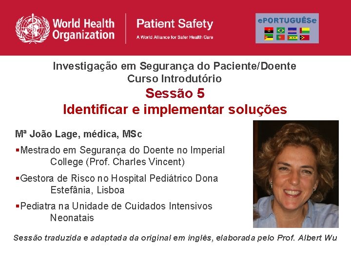 Investigação em Segurança do Paciente/Doente Curso Introdutório Sessão 5 Identificar e implementar soluções Mª